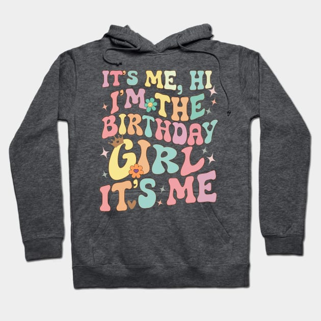 Its Me Hi Im The Birthday Girl Its Me Hoodie by AlmaDesigns